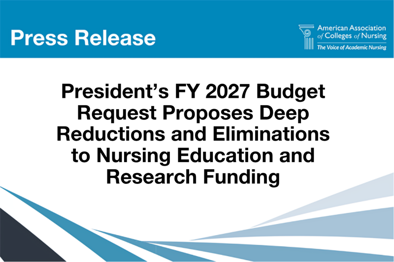 President’s FY 2027 Budget Request Proposes Deep Reductions and Eliminations to Nursing Education and Research Funding