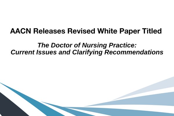 AACN Releases Revised White Paper Titled The Doctor of Nursing Practice: Current Issues and Clarifying Recommendations