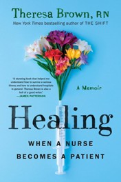 Healing: When a Nurse Becomes a Patient by Theresa Brown[