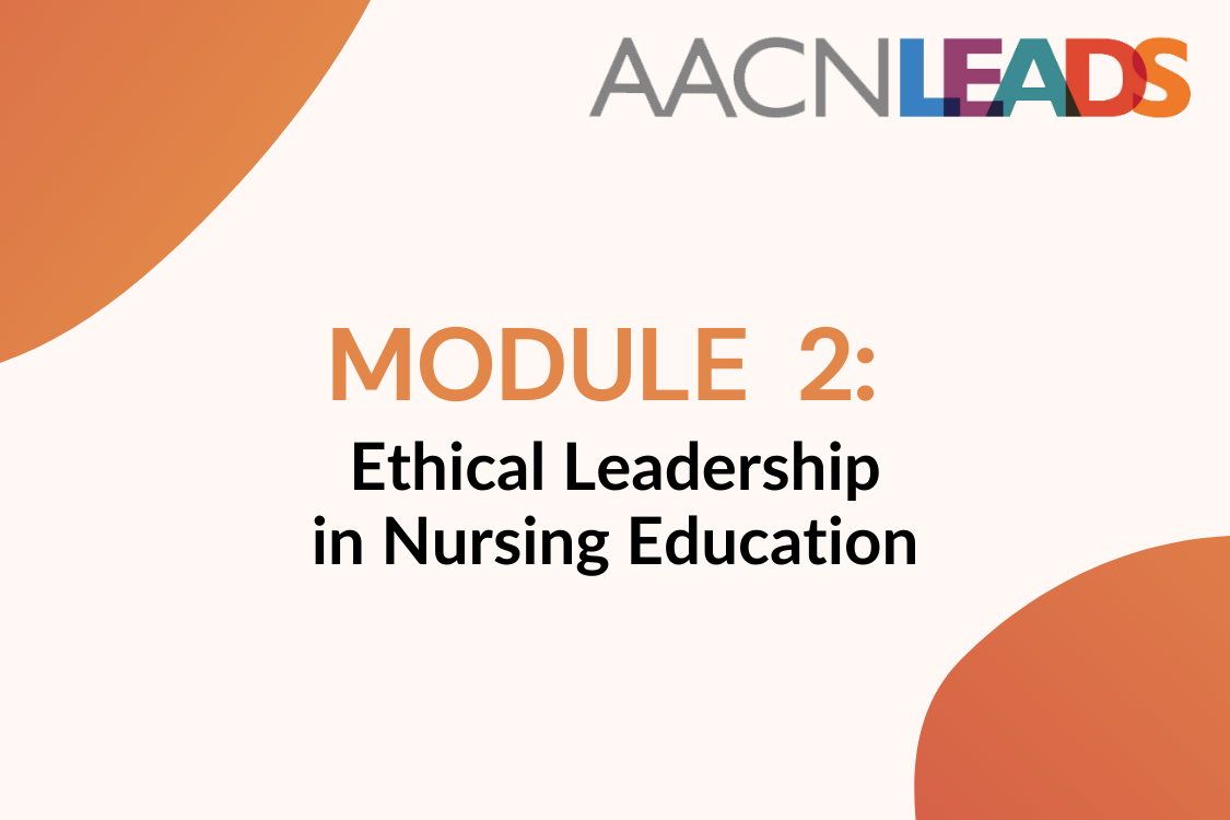 AACN LEADS Logo - Module 2: Ethical Leadership in Nursing Education