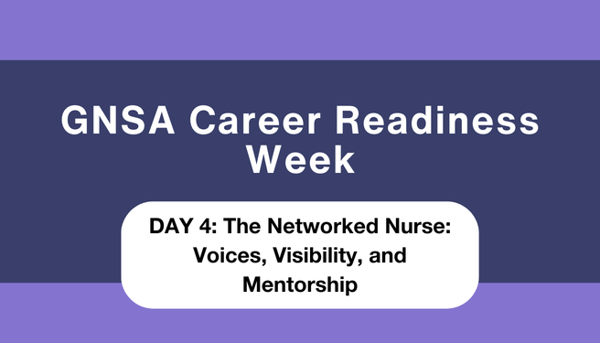 GNSA Career Readiness Week Day 4 (March 19): The Networked Nurse: Voices, Visibility, and Mentorship