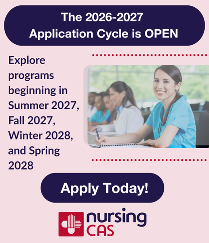 The 2026-2027 Application Cycle is open | Explore programs beginning in Summer 2027, Fall 2027, Winter 2028, and Spring 2028 | Apply Today! | NursingCAS