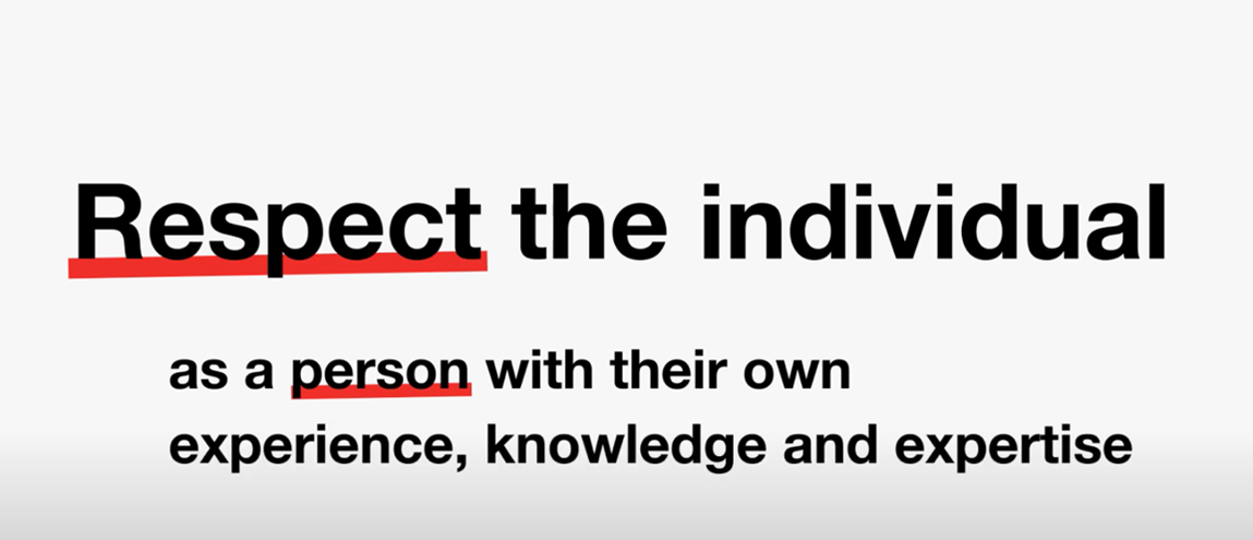Respect the individual as a person with their own experience, knowledge and expertise